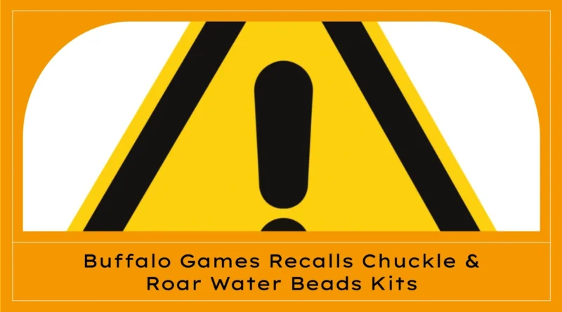 Buffalo Games Recalls Chuckle Roar Ultimate Water Beads Activity Kits