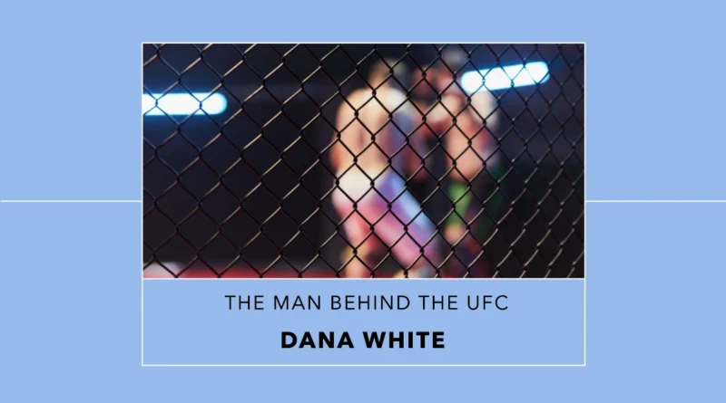Dana White The Driving Force Behind the UFC and Zuffa