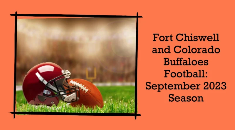 Fort Chiswell and Colorado Buffaloes Football A Glimpse into the Exciting September 2023 Seas