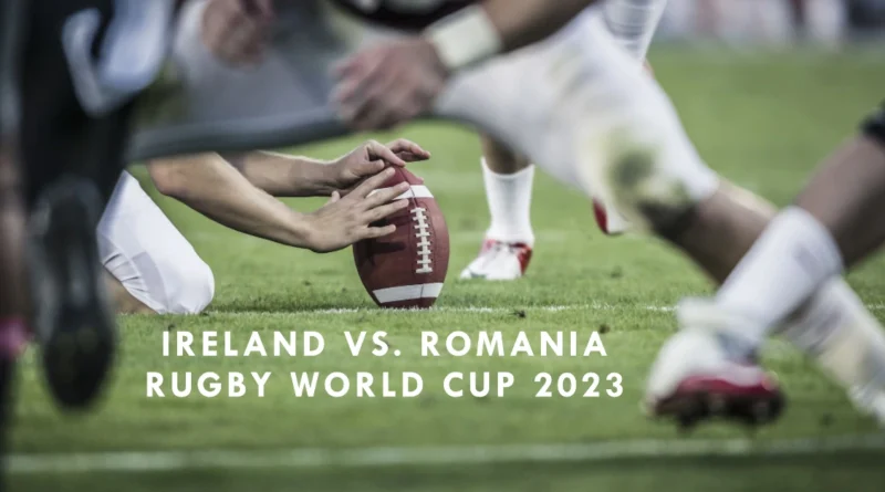 Ireland vs. Romania in Rugby World Cup 2023