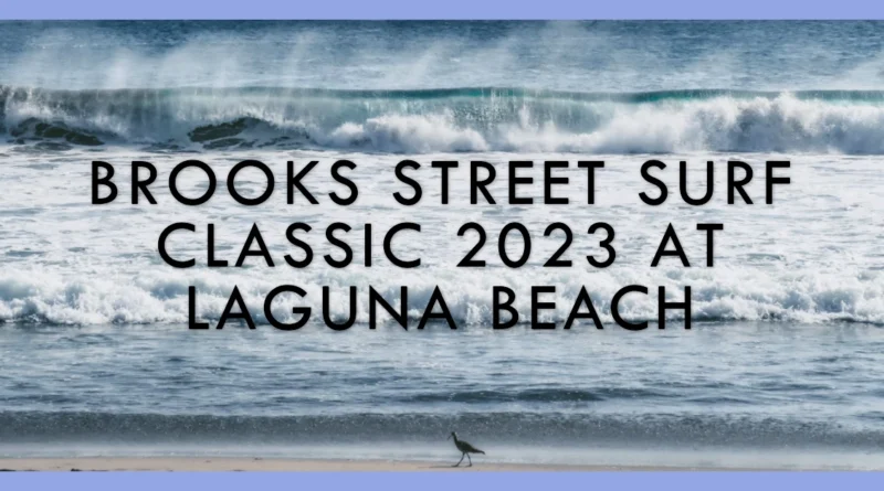 Riding the Waves of Tradition Brooks Street Surf Classic 2023 in Laguna Beach