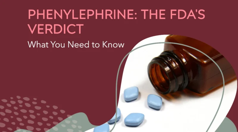 The FDAs Verdict on Phenylephrine What You Need to Know