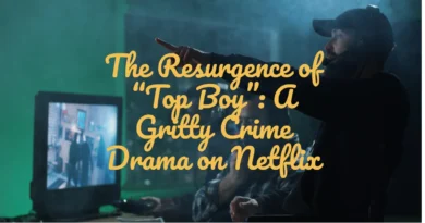 The Resurgence of “Top Boy” A Gritty Crime Drama on Netflix