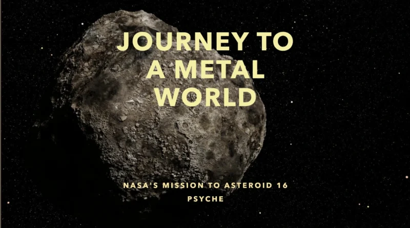 Exploring Asteroid 16 Psyche NASA’s Mission to a Metal World