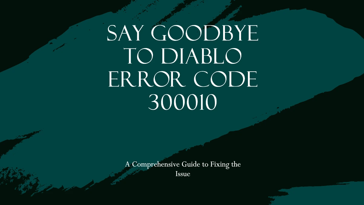 How to Fix Diablo Error Code 300010 A Comprehensive Guide