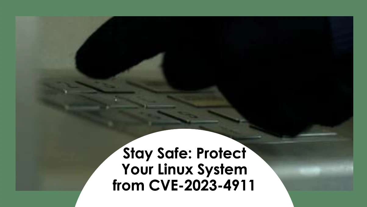 Protecting Your Linux System Understanding the CVE 2023 4911 Vulnerability in glibc