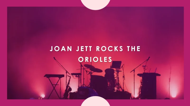 Rock and Roll Icon Joan Jett’s Anthem for the Baltimore Orioles